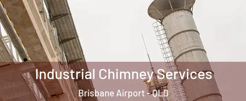 Industrial Chimney Services Brisbane Airport - QLD