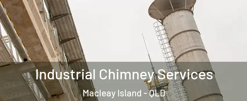 Industrial Chimney Services Macleay Island - QLD