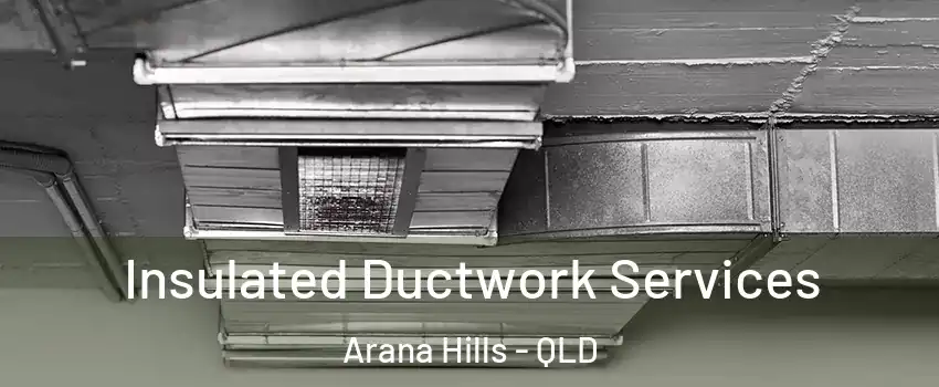 Insulated Ductwork Services Arana Hills - QLD
