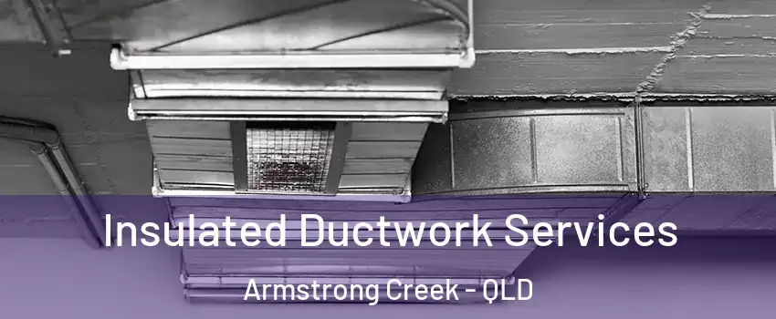 Insulated Ductwork Services Armstrong Creek - QLD