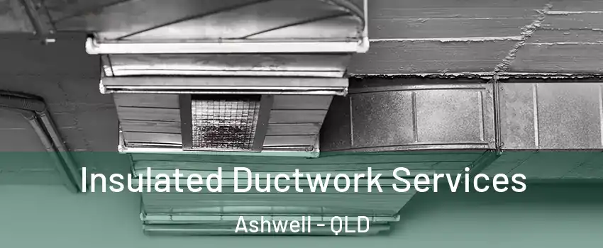 Insulated Ductwork Services Ashwell - QLD