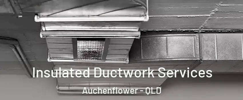 Insulated Ductwork Services Auchenflower - QLD