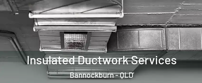 Insulated Ductwork Services Bannockburn - QLD