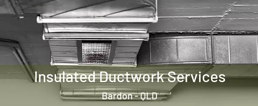 Insulated Ductwork Services Bardon - QLD
