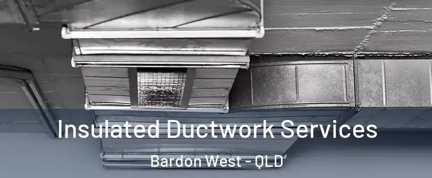 Insulated Ductwork Services Bardon West - QLD