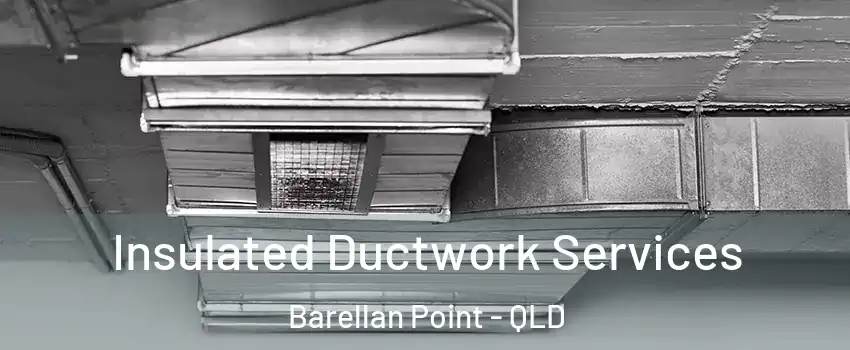 Insulated Ductwork Services Barellan Point - QLD