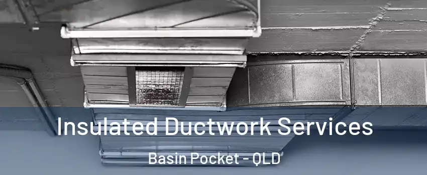 Insulated Ductwork Services Basin Pocket - QLD