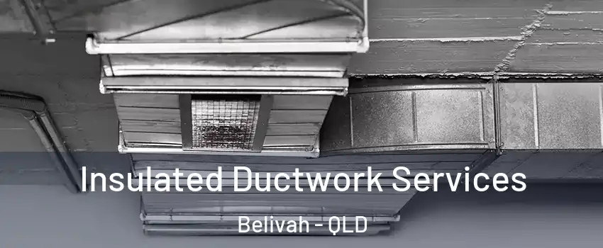 Insulated Ductwork Services Belivah - QLD