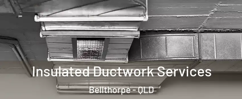 Insulated Ductwork Services Bellthorpe - QLD