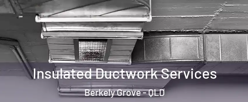 Insulated Ductwork Services Berkely Grove - QLD