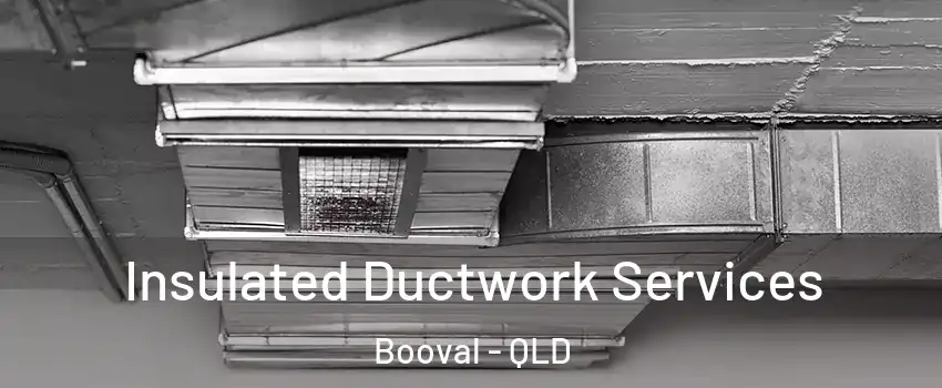 Insulated Ductwork Services Booval - QLD
