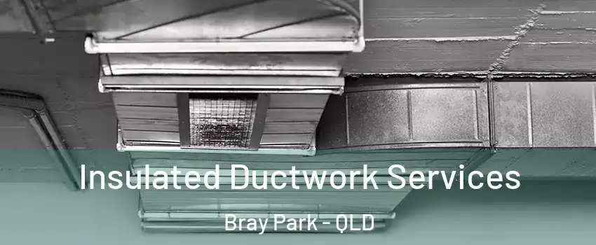 Insulated Ductwork Services Bray Park - QLD