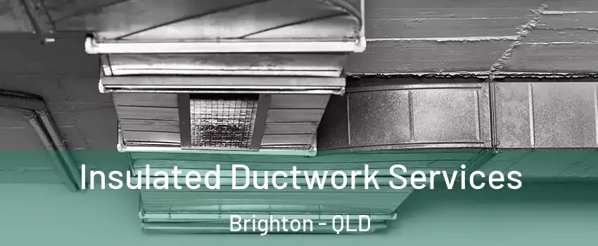 Insulated Ductwork Services Brighton - QLD