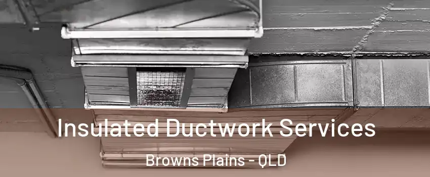 Insulated Ductwork Services Browns Plains - QLD