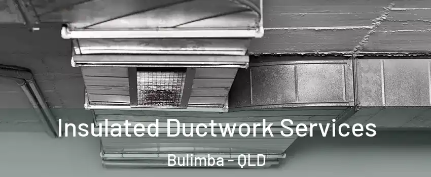 Insulated Ductwork Services Bulimba - QLD