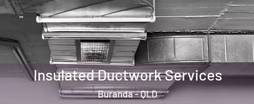 Insulated Ductwork Services Buranda - QLD