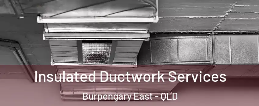 Insulated Ductwork Services Burpengary East - QLD