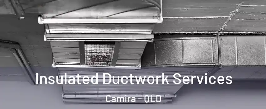  Insulated Ductwork Services Camira - QLD