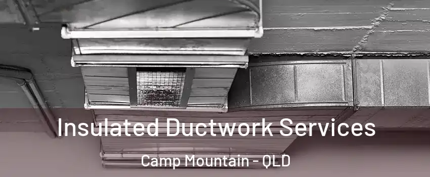 Insulated Ductwork Services Camp Mountain - QLD