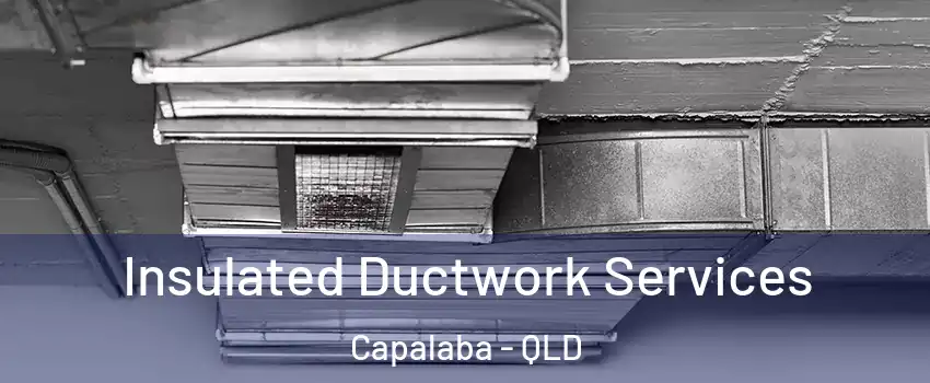 Insulated Ductwork Services Capalaba - QLD