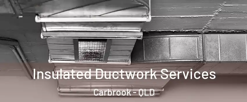 Insulated Ductwork Services Carbrook - QLD
