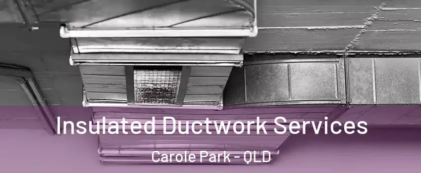 Insulated Ductwork Services Carole Park - QLD