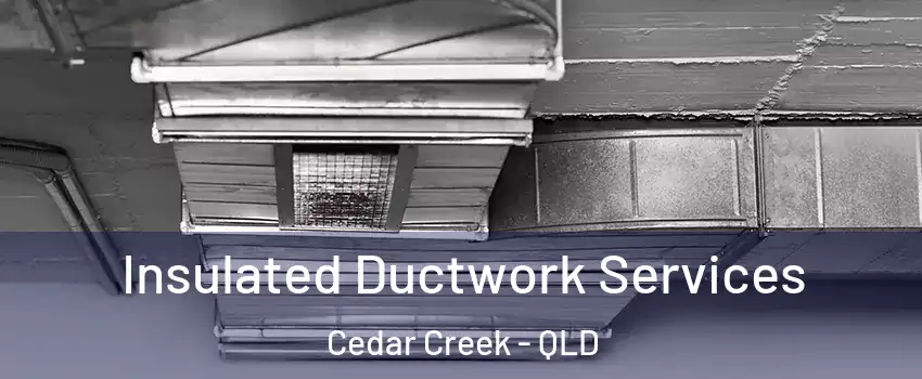 Insulated Ductwork Services Cedar Creek - QLD