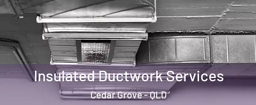 Insulated Ductwork Services Cedar Grove - QLD