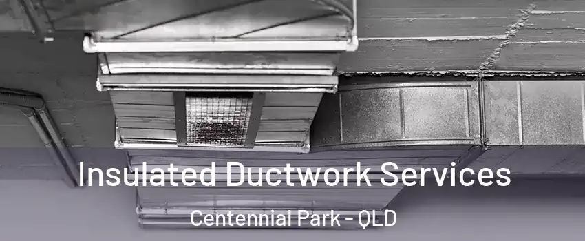 Insulated Ductwork Services Centennial Park - QLD