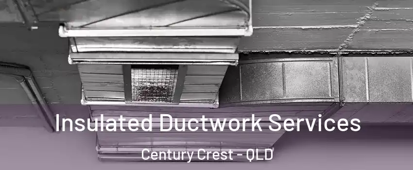 Insulated Ductwork Services Century Crest - QLD