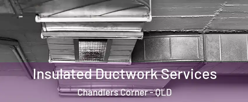 Insulated Ductwork Services Chandlers Corner - QLD