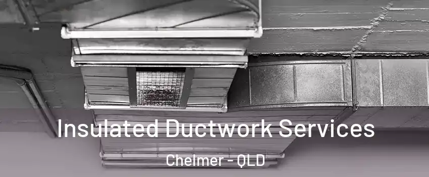 Insulated Ductwork Services Chelmer - QLD