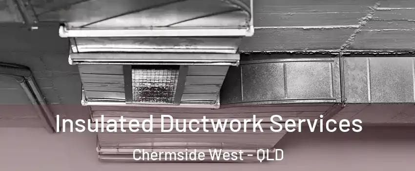 Insulated Ductwork Services Chermside West - QLD