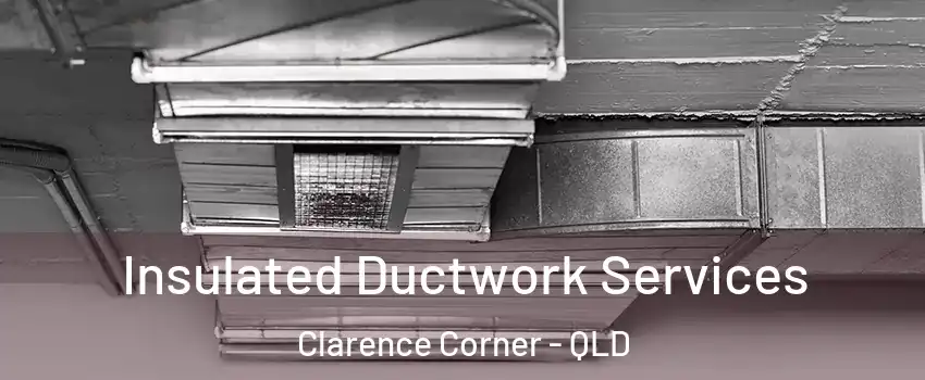 Insulated Ductwork Services Clarence Corner - QLD