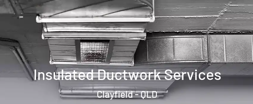 Insulated Ductwork Services Clayfield - QLD