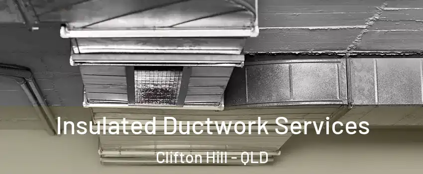 Insulated Ductwork Services Clifton Hill - QLD