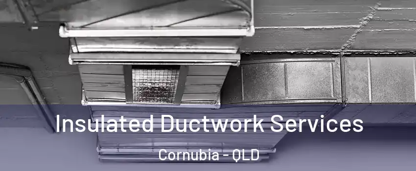  Insulated Ductwork Services Cornubia - QLD