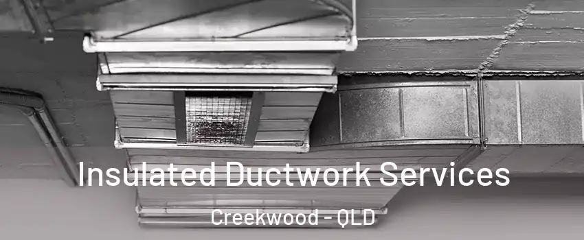Insulated Ductwork Services Creekwood - QLD