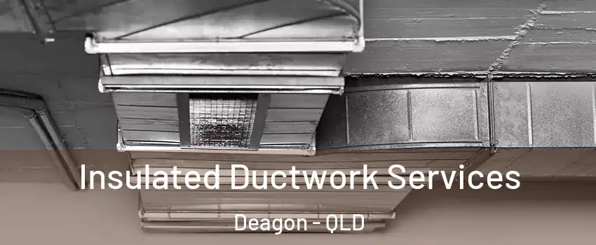 Insulated Ductwork Services Deagon - QLD