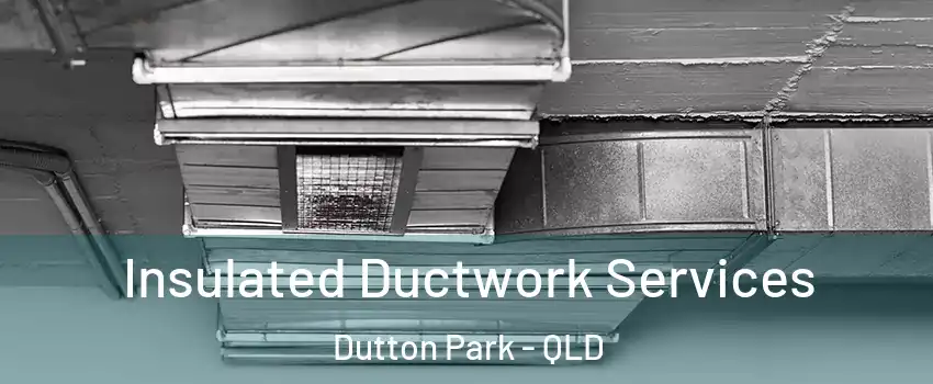 Insulated Ductwork Services Dutton Park - QLD
