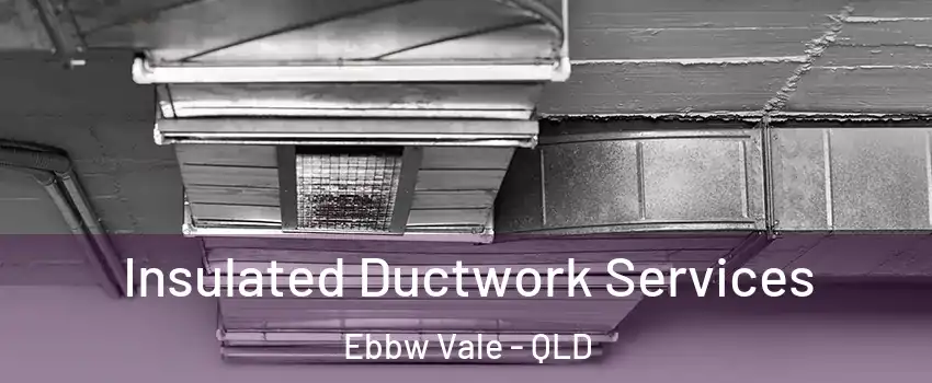 Insulated Ductwork Services Ebbw Vale - QLD