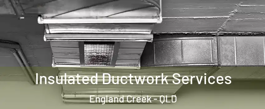 Insulated Ductwork Services England Creek - QLD