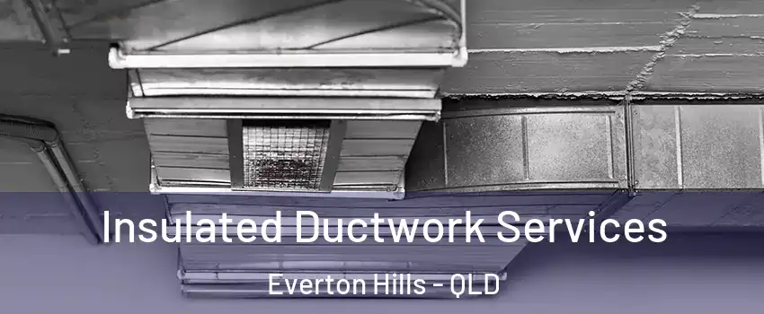 Insulated Ductwork Services Everton Hills - QLD