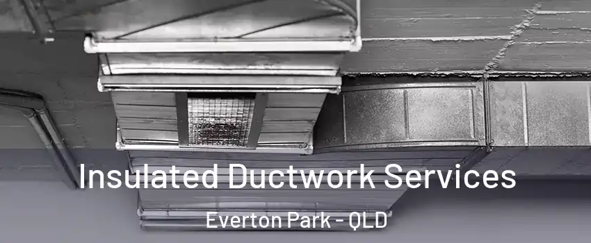 Insulated Ductwork Services Everton Park - QLD