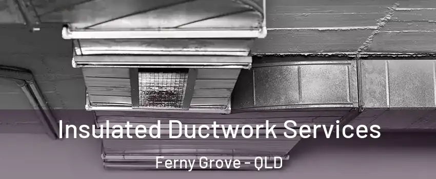Insulated Ductwork Services Ferny Grove - QLD