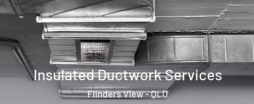 Insulated Ductwork Services Flinders View - QLD