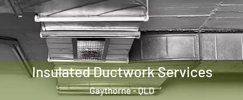 Insulated Ductwork Services Gaythorne - QLD