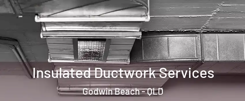 Insulated Ductwork Services Godwin Beach - QLD