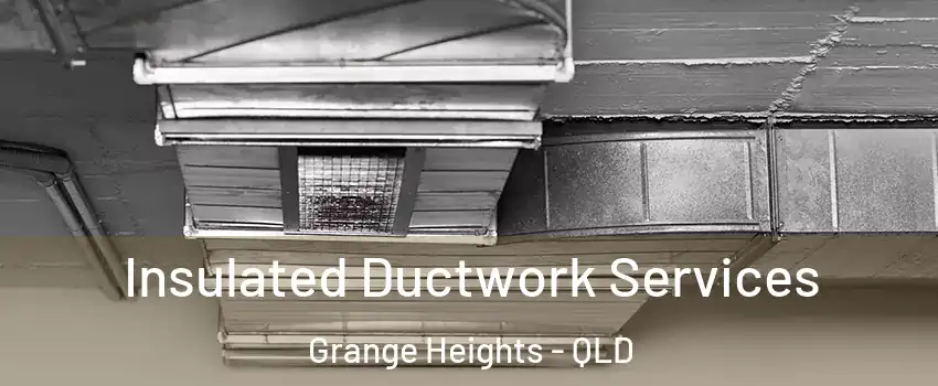 Insulated Ductwork Services Grange Heights - QLD