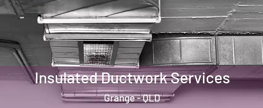 Insulated Ductwork Services Grange - QLD